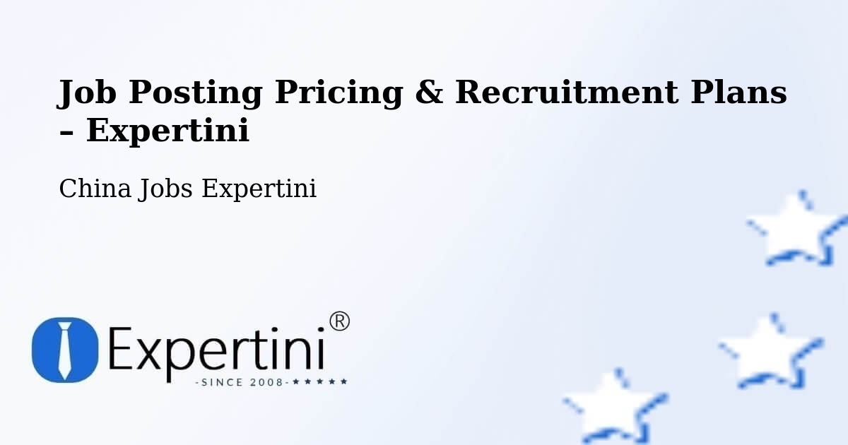 Job Posting Pricing & Recruitment Plans – Luoyang - Luoyang, China Jobs Expertini